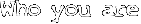 Who you are